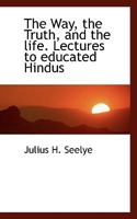 The Way, the Truth, and the Life. 0548725853 Book Cover