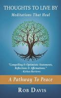 Thoughts To Live By: Meditations That Heal & A Pathway To Peace B0FLTDG13K Book Cover