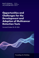 Opportunities and Challenges for the Development and Adoption of Multicancer Detection Tests: Proceedings of a Workshop 0309992435 Book Cover
