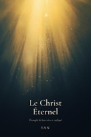 Le Christ Éternel: l'évangile de Jean vécu et expliqué (French Edition) B0H7Q88XJ4 Book Cover
