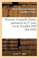 Discours. Casanelli D'Istria, Prononca(c)S Les 27 Juin, 1er & 18 Juillet 1859 2013745435 Book Cover
