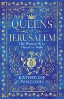 Queens of Jerusalem: The Women Who Dared to Rule 164313924X Book Cover