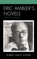 Eric Ambler’s Novels: Critiquing Modernity 1793614180 Book Cover