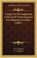 A Digest of the Judgments in Board of Trade Inquiries Into Shipping Casualties 1240153341 Book Cover