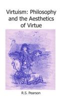 Virtuism: Philosophy and the Aesthetics of Virtue 1072854465 Book Cover