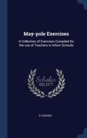 May-pole Exercises: A Collection of Exercises Compiled for the use of Teachers in Infant Schools 1340231921 Book Cover
