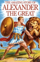 The Amazing Story of Alexander the Great: A Book for Curious Kids About the Life and Legacy of a Legendary King (Legends Who Changed the World) B0DVPJPZLL Book Cover