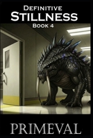 Definitive Stillness Book 4 - Primeval B0FWK94K3Y Book Cover