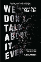 We Don't Talk About It. Ever. 1990944620 Book Cover