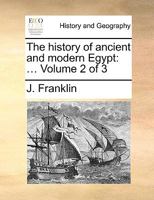 The history of ancient and modern Egypt: ... Volume 2 of 3 1140709941 Book Cover