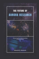 The Future of Aurora Research: Enhancing Our Understanding of the Universe B0CNMB6VX2 Book Cover