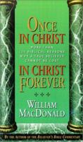 Once in Christ in Christ Forever: With More Than 100 Biblical Reasons Why a True Believer Cannot Be Lost 1882701437 Book Cover