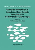 Ecological Restoration of Aquatic and Semi-Aquatic Ecosystems in The Netherlands (NW Europe) (Developments in Hydrobiology) 1402010230 Book Cover
