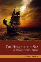 The Heart of the Sea: A Bawdy Pirate Thriller. 3 Books in 1: The Emperor’s Captain, The Salty Rogue, The Stellar Moment B085DRR528 Book Cover