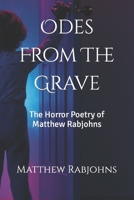 Odes From The Grave: The Horror Poetry of Matthew Rabjohns B09ZLPGS8L Book Cover
