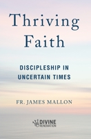 Thriving Faith: Discipleship in Uncertain Times 1593256086 Book Cover