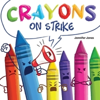 Crayons on Strike: A Funny, Rhyming, Read Aloud Kid's Book About Respect and Kindness for School Supplies 163731468X Book Cover