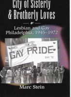 City Of Sisterly And Brotherly Loves: Lesbian And Gay Philadelphia, 1945-1972 1592131301 Book Cover