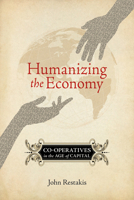 Humanizing the Economy: Co-operatives in the Age of Capital 086571651X Book Cover