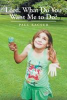 Lord, What Do You Want Me to Do? 1644247453 Book Cover
