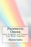 Prophetic Order: How Prophets and Pastors Can Work Together 0965777014 Book Cover