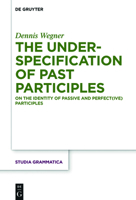 The Underspecification of Past Participles: On the Identity of Passive and Perfect(ive) Participles 3110736489 Book Cover
