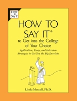 How to Say It to Get Into the College of Your Choice: Application, Essay, and Interview Strategies to Get You the Big Envelope (How to Say It) B001IDZKBM Book Cover