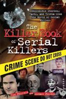 The Killer Book of Serial Killers: Incredible Stories, Facts and Trivia from the World of Serial Killers 1402213859 Book Cover