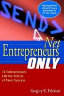 Net Entrepreneurs Only: 10 Entrepreneurs Tell the Stories of Their Success 0471381462 Book Cover