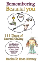 Remembering Beautiful You - 111 Days of Sacred Healing 1387935224 Book Cover