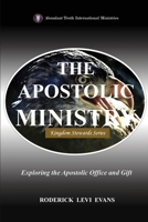 The Apostolic Ministry: Exploring the Apostolic Office and Gift (Kingdom Stewards) B0FMN8PD7B Book Cover