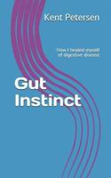 Gut Instinct: How I healed myself of digestive disease 1792060270 Book Cover