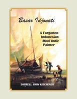 Basar Idjonati: A Forgotten Indonesian Mooi Indie Painter 1543748910 Book Cover