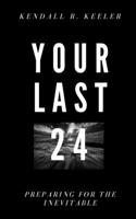 Your Last 24: Preparing for the Inevitable (Legacy Journal Series) B086C5JK96 Book Cover