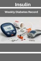 Insulin Weekly Diabetes Record: Insulin Home Diabetic Chart: Diabetic Log Book 60 Pages 6x9 Inch 1985042126 Book Cover