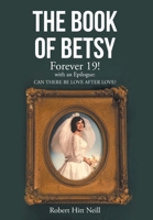 The Book of Betsy: Forever 19!: with an Epilogue: Can There Be Love After Love? 1639035184 Book Cover