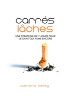 Carres Laches: Une Strategie de 7 Jours Pour Le Saint Qui Fume Encore B08BDT92QS Book Cover