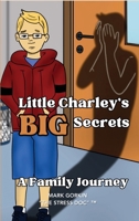 Little Charley's Big Secrets: A Family Journey 0997680520 Book Cover