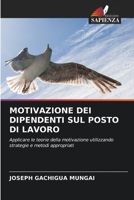 MOTIVAZIONE DEI DIPENDENTI SUL POSTO DI LAVORO: Applicare le teorie della motivazione utilizzando strategie e metodi appropriati 6206082741 Book Cover