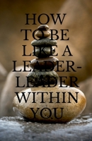 How to Be Like a Leader - Leader Within You 1684874629 Book Cover