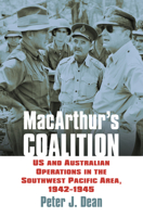 MacArthur's Coalition: US and Australian Military Operations in the Southwest Pacific Area, 1942-1945 0700626042 Book Cover