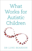 What Works for Autistic Children 1399801686 Book Cover