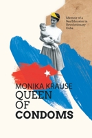 Monika Krause, Queen of Condoms: Memoir of a Sex Educator in Revolutionary Cuba 0578340135 Book Cover