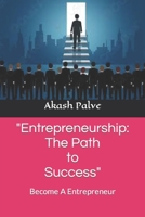 Entrepreneurship: The Path to Success: Become A Entrepreneur B0BVPMX58M Book Cover