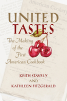 United Tastes: The Making of the First American Cookbook 1625343221 Book Cover