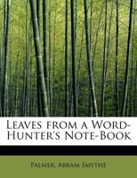 Leaves From A Word-Hunter's Notebook: Being Some Contributions To English Etymology 1018904832 Book Cover