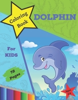 Dolphin Coloring Book For Kids Ages 4-8: Fun And Easy Images of Dolphins For Toddlers and Preschool Great Gift For Dolphin Lovers B08MHRRKBF Book Cover