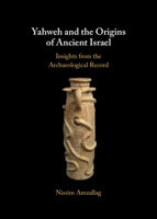 Yahweh and the Origins of Ancient Israel: Insights from the Archaeological Record 1009314769 Book Cover