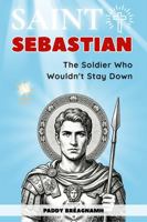 Saint Sebastian: The Soldier Who Wouldn’t Stay Down (Mini Saints & Missionaries Library) B0GY141NDH Book Cover