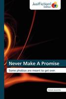 Never Make A Promise: Some phobias are meant to get over. 3845445335 Book Cover